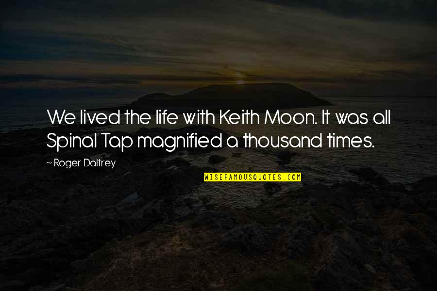 Keith Moon Quotes By Roger Daltrey: We lived the life with Keith Moon. It