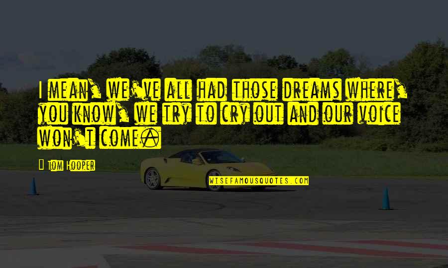 Keith Moon Quotes By Tom Hooper: I mean, we've all had those dreams where, Keith Moon Quotes By Tom Hooper: I mean, we've all had those dreams where,