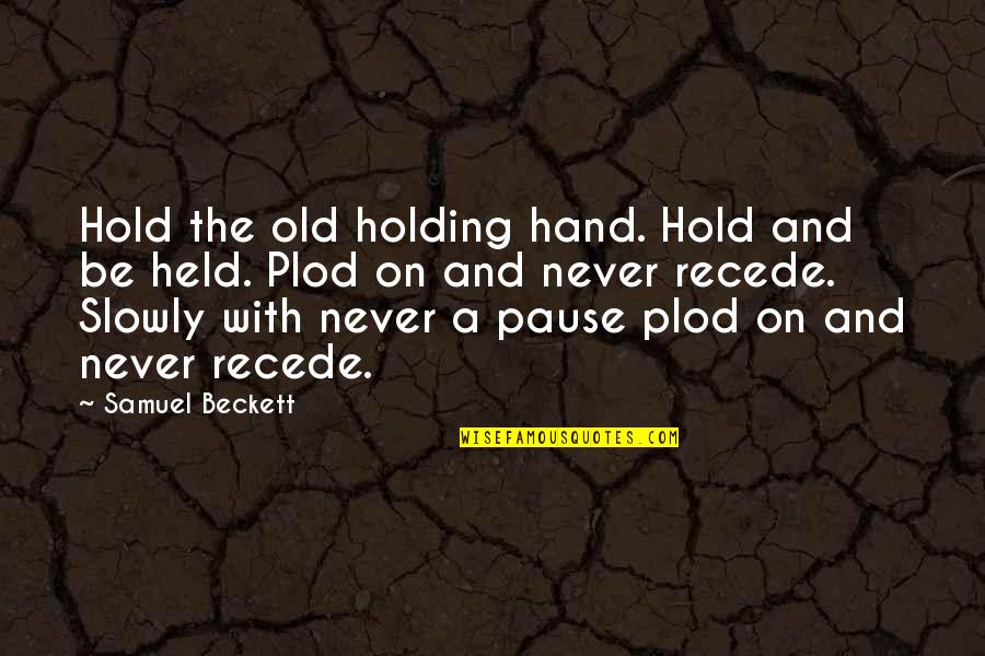 Keith Olbermann Espn Quotes By Samuel Beckett: Hold the old holding hand. Hold and be Keith Olbermann Espn Quotes By Samuel Beckett: Hold the old holding hand. Hold and be