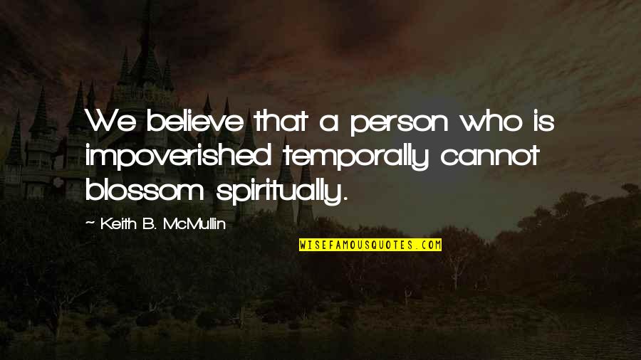 Keith Quotes By Keith B. McMullin: We believe that a person who is impoverished