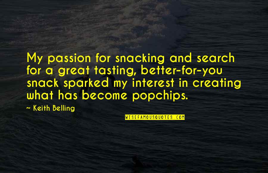 Keith Quotes By Keith Belling: My passion for snacking and search for a
