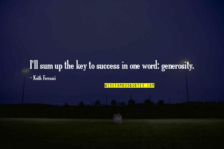 Keith Quotes By Keith Ferrazzi: I'll sum up the key to success in