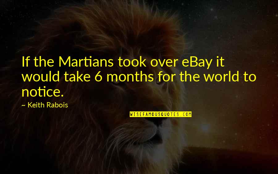 Keith Quotes By Keith Rabois: If the Martians took over eBay it would