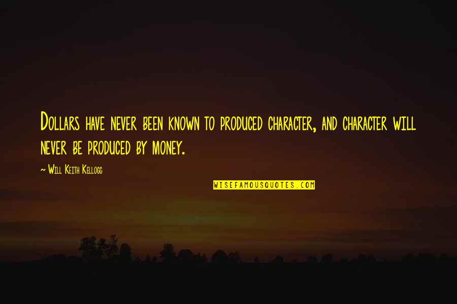 Keith Quotes By Will Keith Kellogg: Dollars have never been known to produced character,