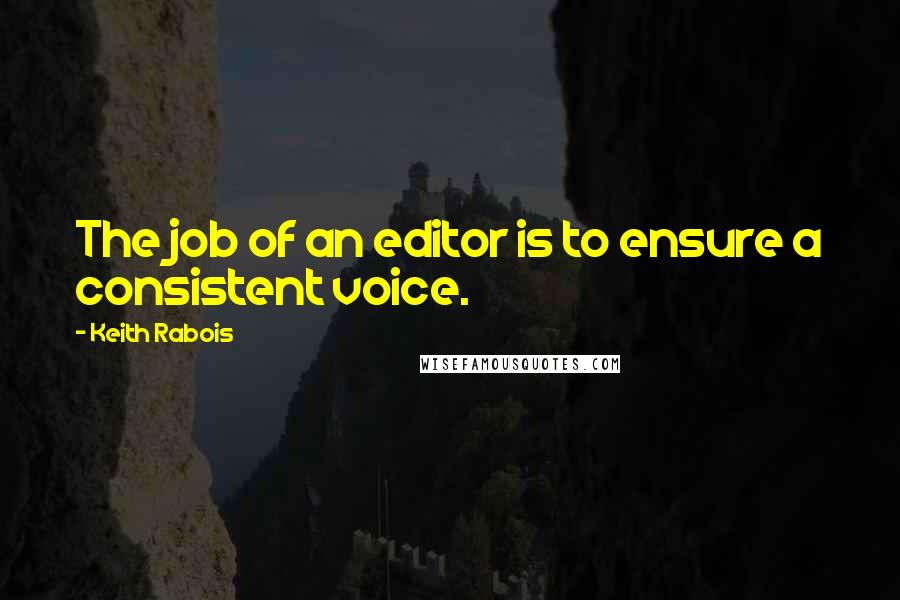 Keith Rabois quotes: The job of an editor is to ensure a consistent voice.