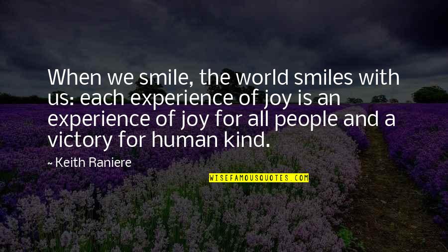 Keith Raniere Quotes By Keith Raniere: When we smile, the world smiles with us: Keith Raniere Quotes By Keith Raniere: When we smile, the world smiles with us:
