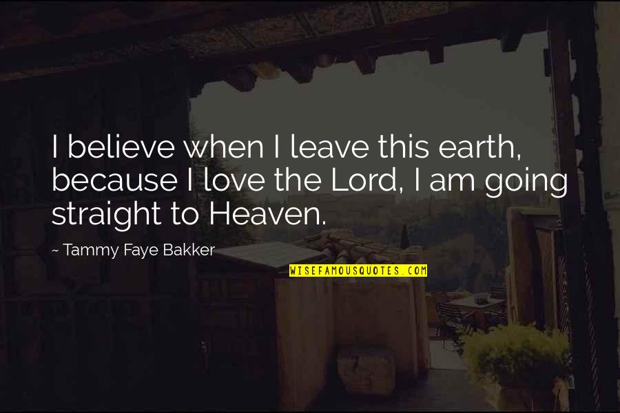 Keith Raniere Quotes By Tammy Faye Bakker: I believe when I leave this earth, because