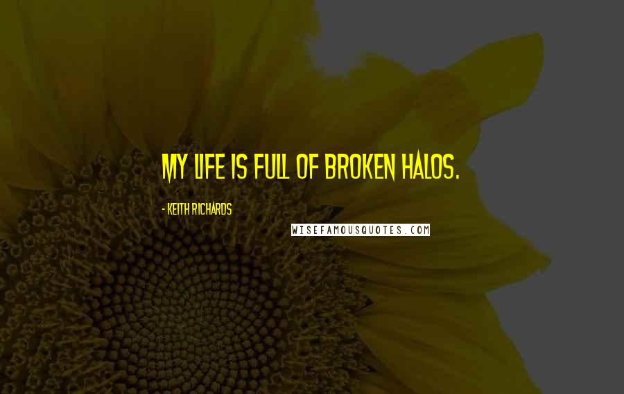 Keith Richards quotes: My life is full of broken halos.
