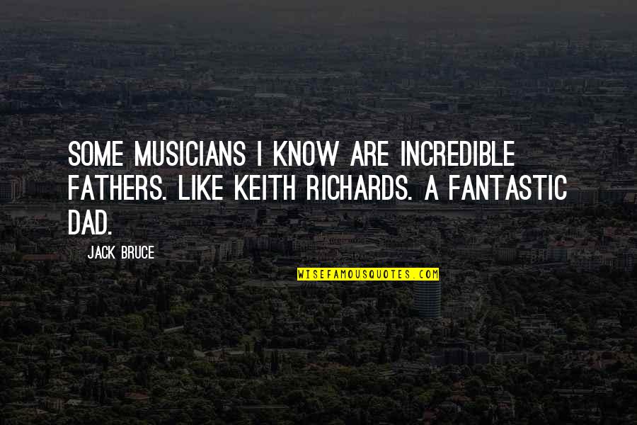 Keith Richards Quotes By Jack Bruce: Some musicians I know are incredible fathers. Like