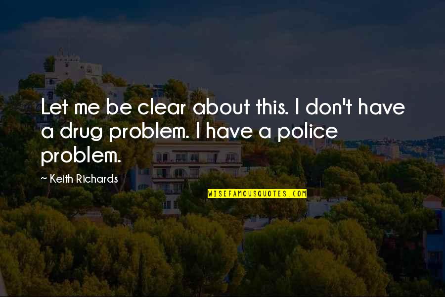 Keith Richards Quotes By Keith Richards: Let me be clear about this. I don't