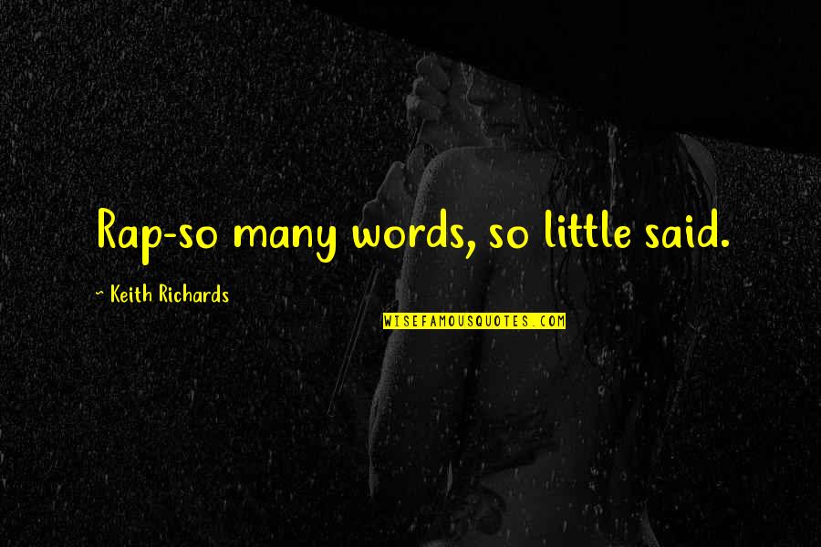 Keith Richards Quotes By Keith Richards: Rap-so many words, so little said.