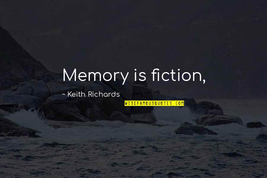 Keith Richards Quotes By Keith Richards: Memory is fiction,