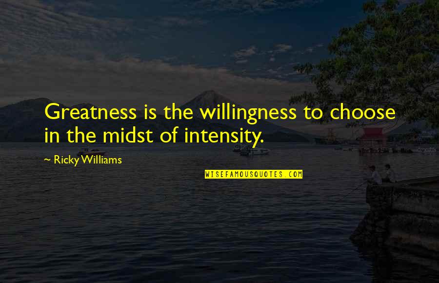 Keith Stone Quotes By Ricky Williams: Greatness is the willingness to choose in the