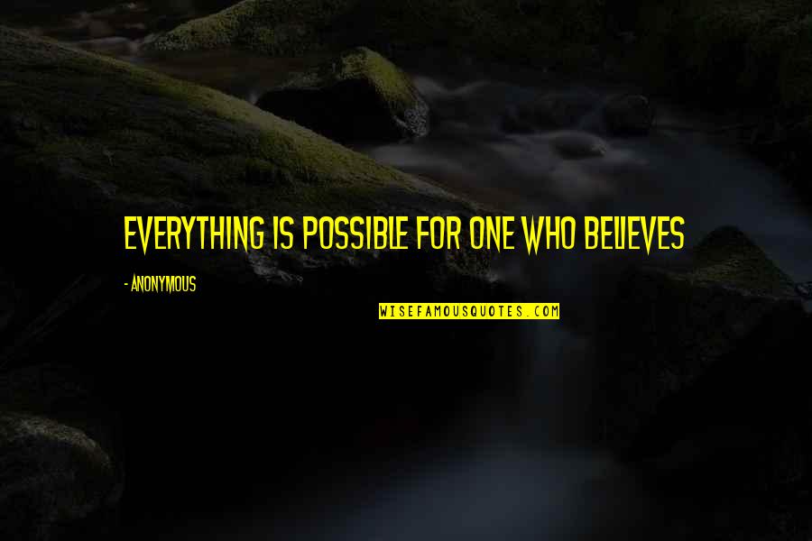 Keith Yamashita Quotes By Anonymous: Everything is possible for one who believes