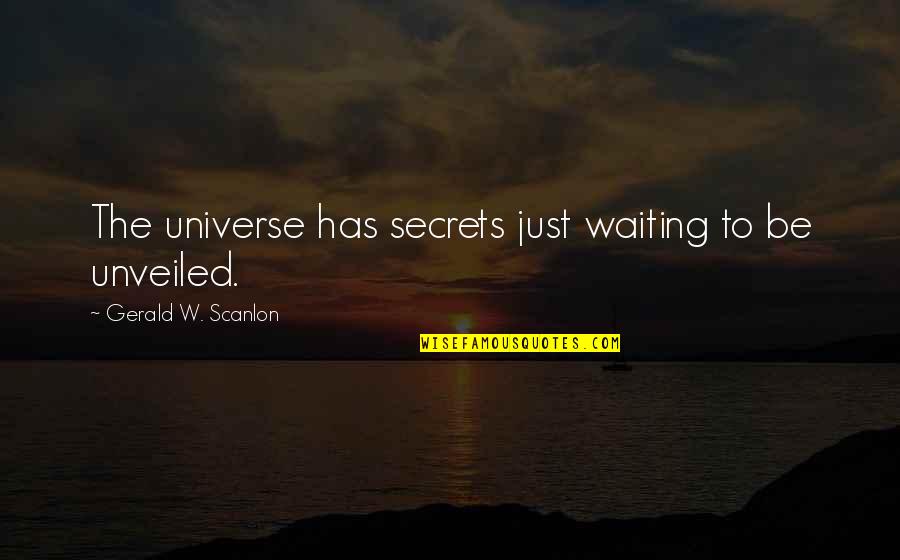 Keithan Quotes By Gerald W. Scanlon: The universe has secrets just waiting to be Keithan Quotes By Gerald W. Scanlon: The universe has secrets just waiting to be