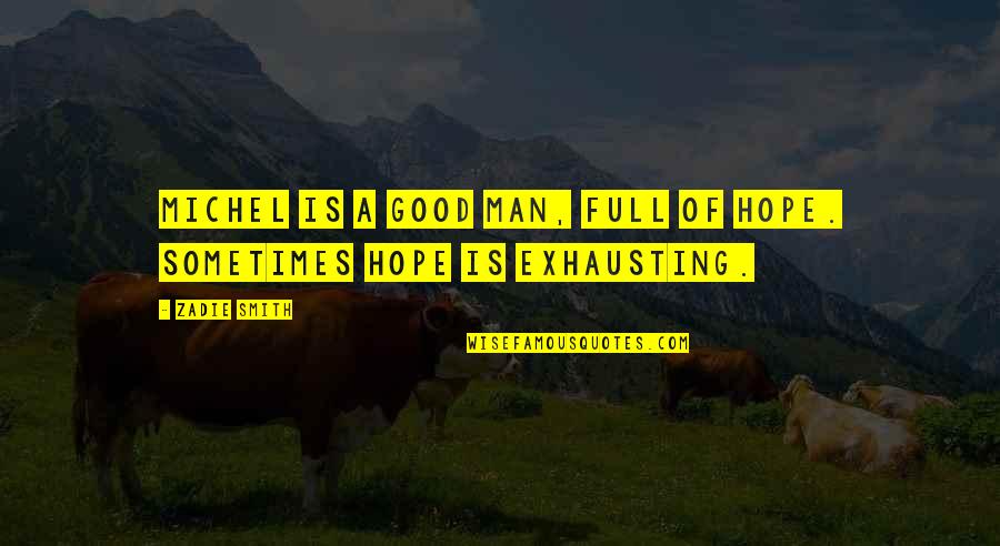 Keithans Quotes By Zadie Smith: Michel is a good man, full of hope.