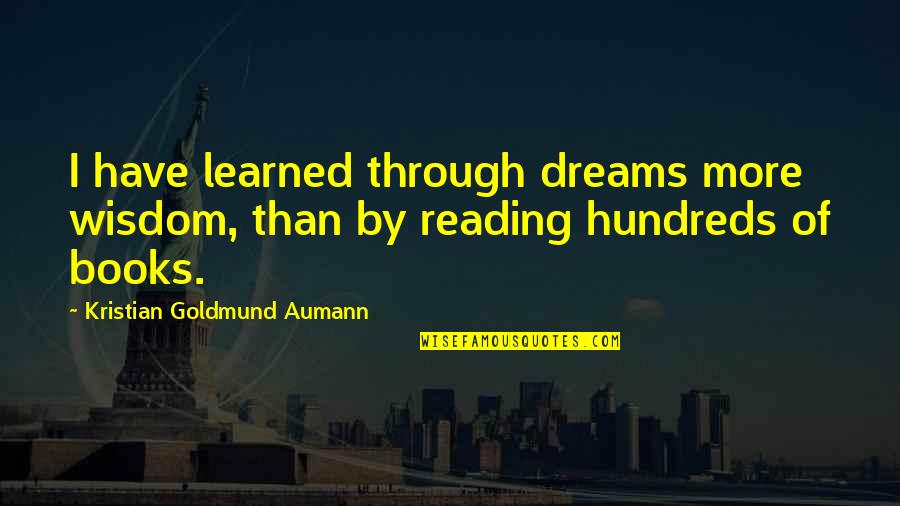 Keithian Santos Sammonss Birthday Quotes By Kristian Goldmund Aumann: I have learned through dreams more wisdom, than Keithian Santos Sammonss Birthday Quotes By Kristian Goldmund Aumann: I have learned through dreams more wisdom, than