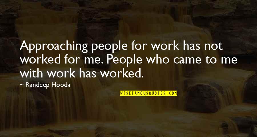 Keithley 2450 Quotes By Randeep Hooda: Approaching people for work has not worked for