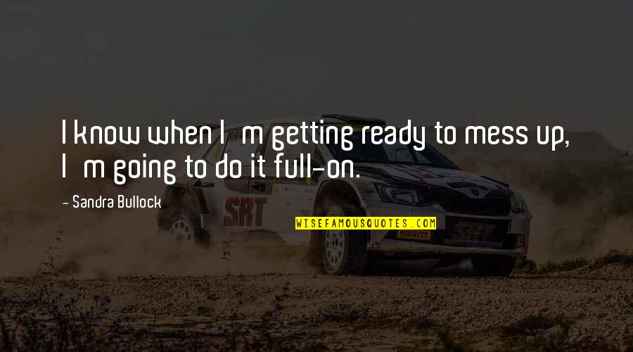 Keitumetse Lekaba Quotes By Sandra Bullock: I know when I'm getting ready to mess