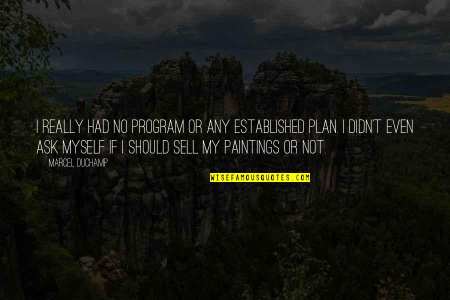 Keivarae Russell Quotes By Marcel Duchamp: I really had no program or any established Keivarae Russell Quotes By Marcel Duchamp: I really had no program or any established