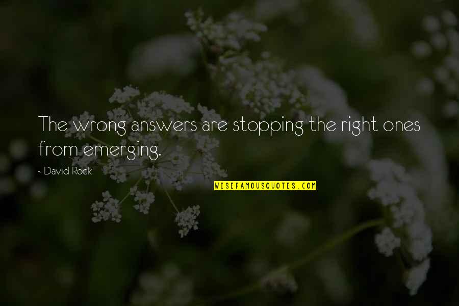 Keizer Augustus Quotes By David Rock: The wrong answers are stopping the right ones