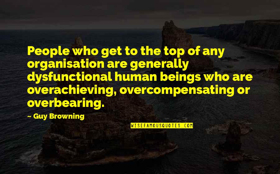 Keizer Augustus Quotes By Guy Browning: People who get to the top of any Keizer Augustus Quotes By Guy Browning: People who get to the top of any