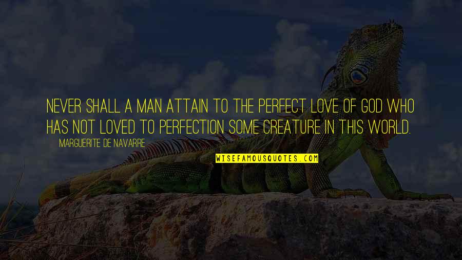 Keizer Augustus Quotes By Marguerite De Navarre: Never shall a man attain to the perfect Keizer Augustus Quotes By Marguerite De Navarre: Never shall a man attain to the perfect