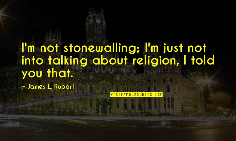 Kejleb Kar Quotes By James L. Rubart: I'm not stonewalling; I'm just not into talking