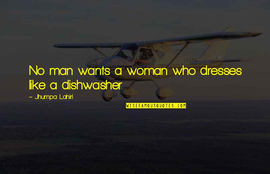 Kejser Pingviner Quotes By Jhumpa Lahiri: No man wants a woman who dresses like Kejser Pingviner Quotes By Jhumpa Lahiri: No man wants a woman who dresses like