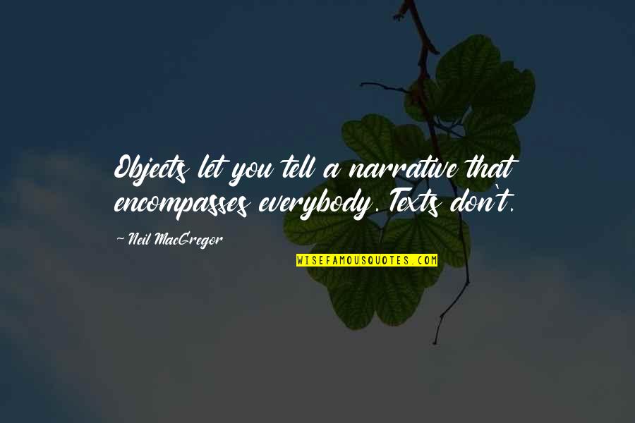 Kejser Pingviner Quotes By Neil MacGregor: Objects let you tell a narrative that encompasses