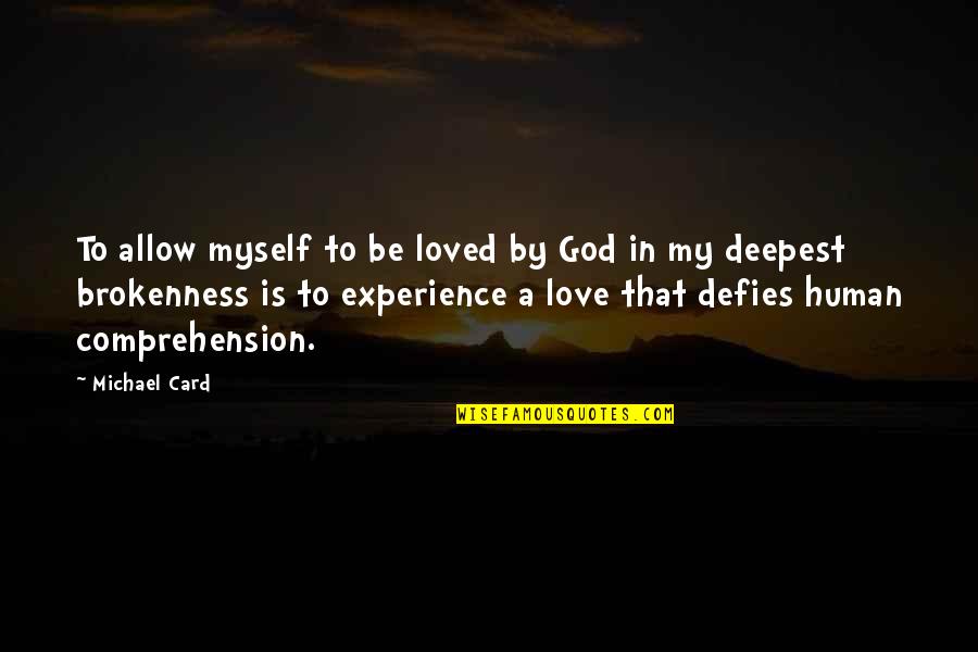 Kekacauan Dalam Quotes By Michael Card: To allow myself to be loved by God