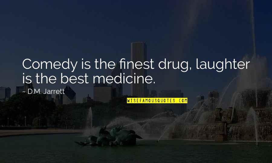 Kekacauan Ekonomi Quotes By D.M. Jarrett: Comedy is the finest drug, laughter is the Kekacauan Ekonomi Quotes By D.M. Jarrett: Comedy is the finest drug, laughter is the