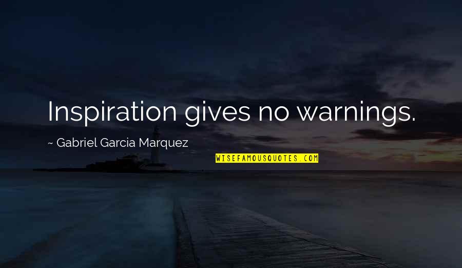 Kekacauan Pistol Quotes By Gabriel Garcia Marquez: Inspiration gives no warnings.