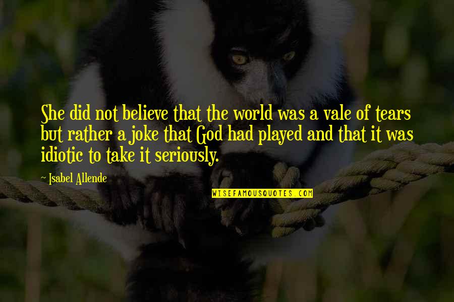 Kekai Quotes By Isabel Allende: She did not believe that the world was