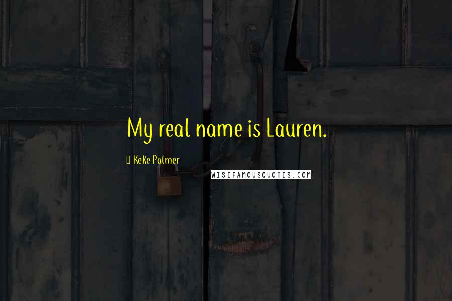 Keke Palmer quotes: My real name is Lauren.