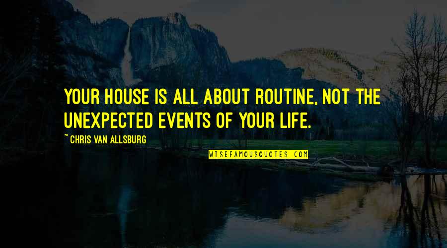 Kekebalan Adaptif Quotes By Chris Van Allsburg: Your house is all about routine, not the Kekebalan Adaptif Quotes By Chris Van Allsburg: Your house is all about routine, not the