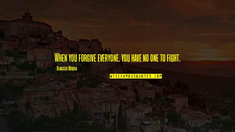 Kekebalan Adaptif Quotes By Debasish Mridha: When you forgive everyone, you have no one Kekebalan Adaptif Quotes By Debasish Mridha: When you forgive everyone, you have no one