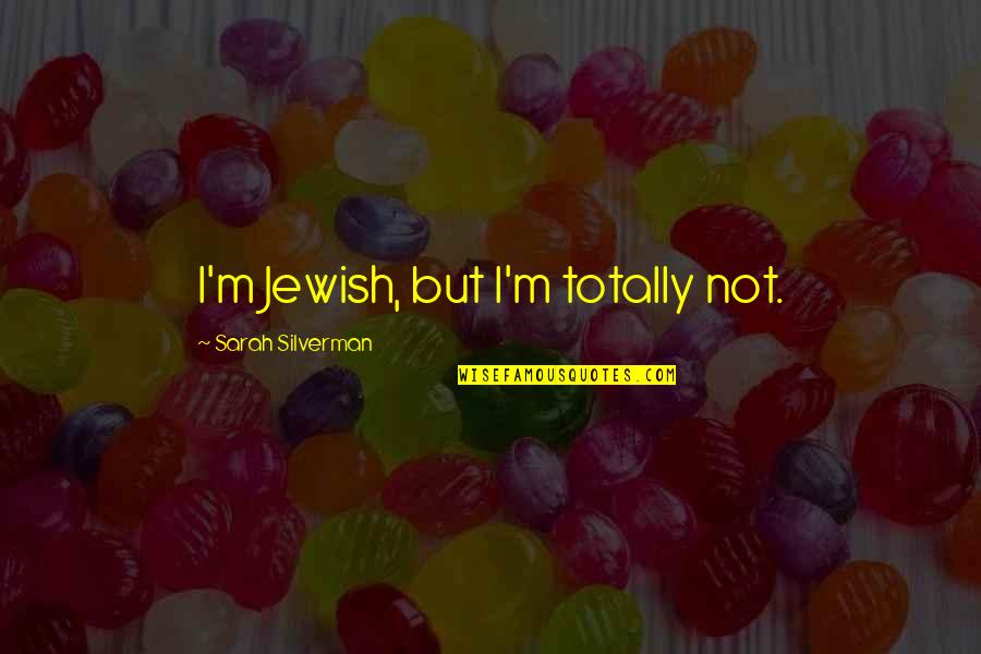 Kekebalan Adaptif Quotes By Sarah Silverman: I'm Jewish, but I'm totally not. Kekebalan Adaptif Quotes By Sarah Silverman: I'm Jewish, but I'm totally not.
