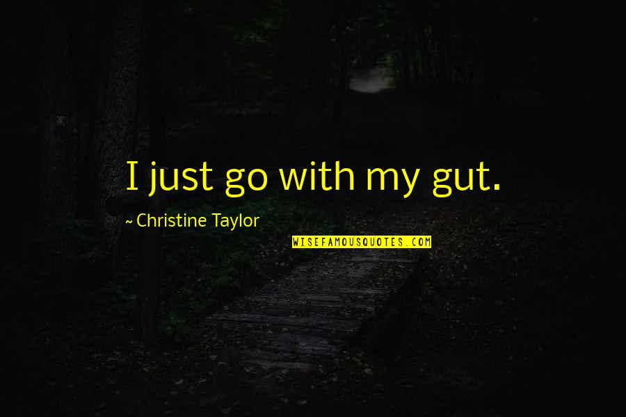 Kekejaman Jepang Quotes By Christine Taylor: I just go with my gut.