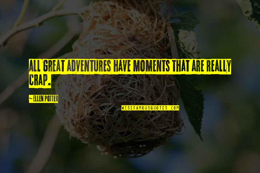 Kekejaman Korea Quotes By Ellen Potter: All great adventures have moments that are really