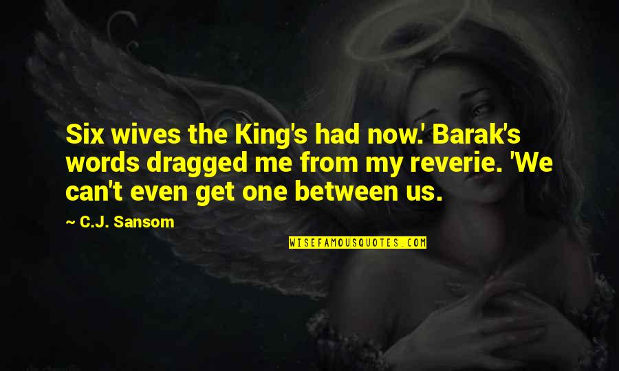 Kekejaman Quotes By C.J. Sansom: Six wives the King's had now.' Barak's words