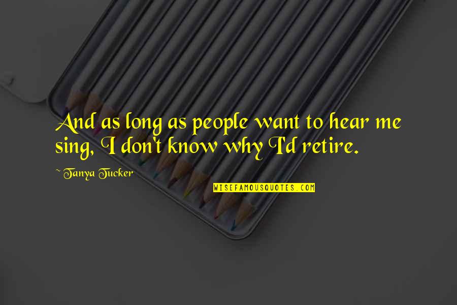 Kekeletso Mosibi Quotes By Tanya Tucker: And as long as people want to hear