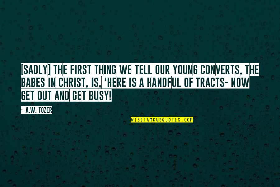 Kekeliruan Adalah Quotes By A.W. Tozer: [Sadly] the first thing we tell our young
