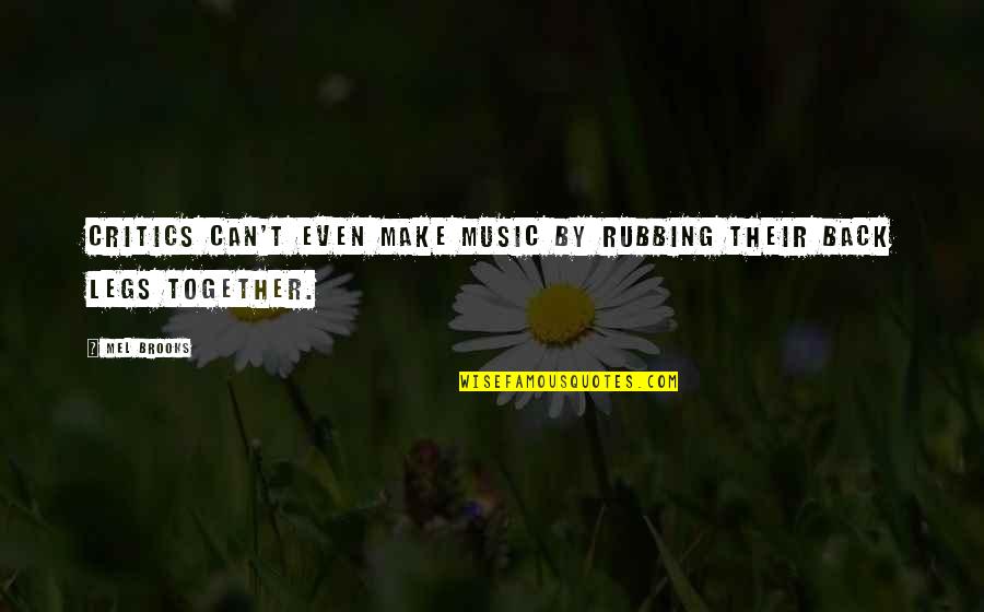 Kekeliruan Adalah Quotes By Mel Brooks: Critics can't even make music by rubbing their