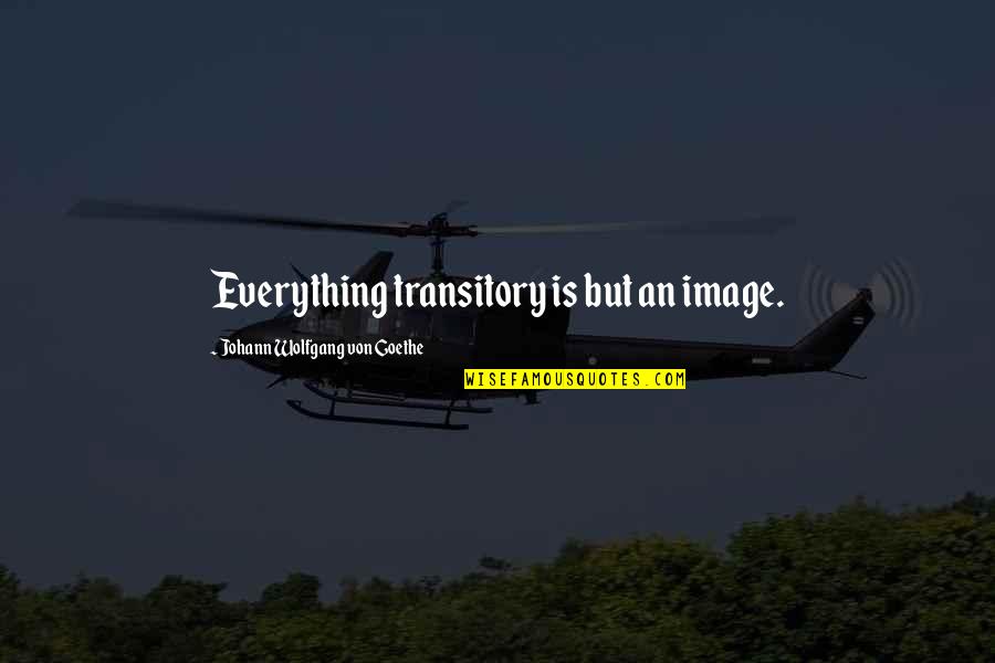 Kekere Freedom Quotes By Johann Wolfgang Von Goethe: Everything transitory is but an image. Kekere Freedom Quotes By Johann Wolfgang Von Goethe: Everything transitory is but an image.