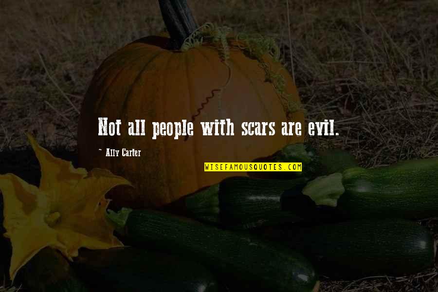 Kekhasan Agama Agama Quotes By Ally Carter: Not all people with scars are evil. Kekhasan Agama Agama Quotes By Ally Carter: Not all people with scars are evil.