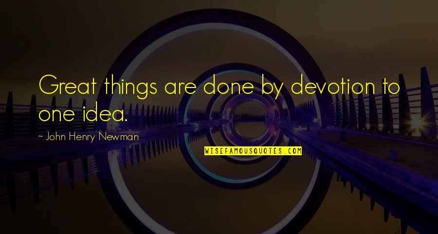 Kekhasan Enzim Quotes By John Henry Newman: Great things are done by devotion to one