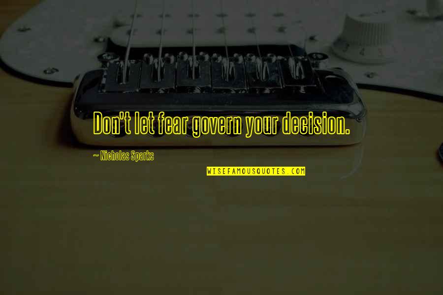 Kekhasan Pertumbuhan Quotes By Nicholas Sparks: Don't let fear govern your decision. Kekhasan Pertumbuhan Quotes By Nicholas Sparks: Don't let fear govern your decision.