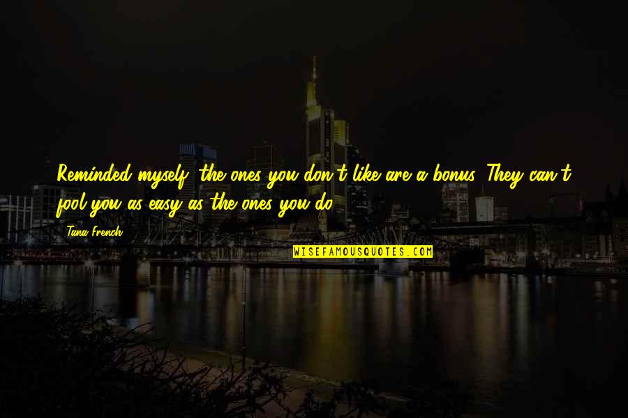 Kekhususan Logika Quotes By Tana French: Reminded myself: the ones you don't like are