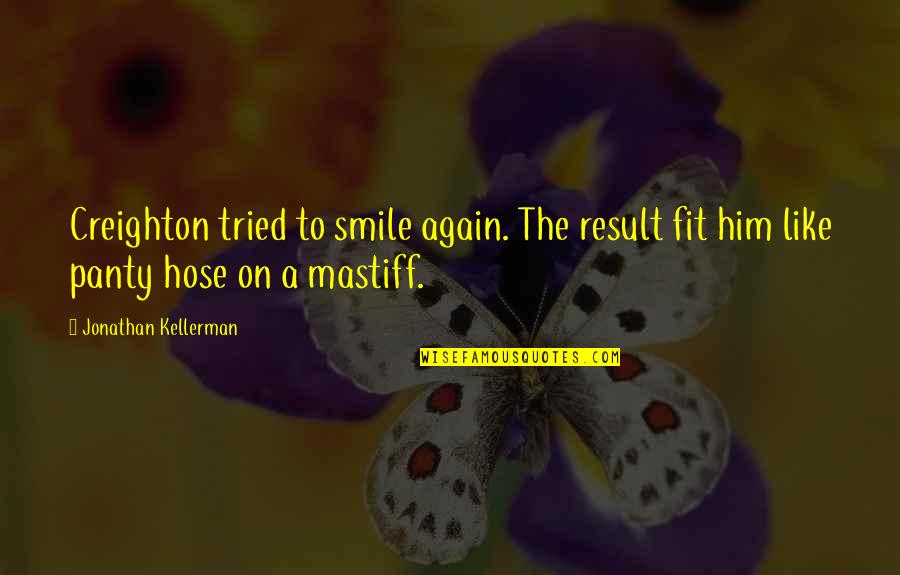 Kekhususan Perusahaan Quotes By Jonathan Kellerman: Creighton tried to smile again. The result fit Kekhususan Perusahaan Quotes By Jonathan Kellerman: Creighton tried to smile again. The result fit